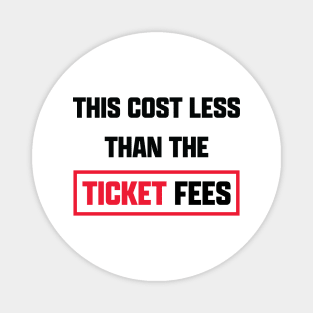 This Cost Less Than The Ticket Fees - Version 1 Magnet